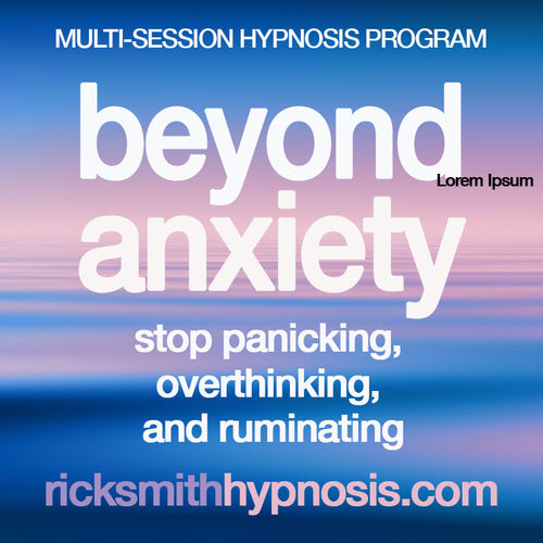 BEYOND ANXIETY - Stop Panicking, Overthinking, and Ruminating - 3 Session Audio Hypnosis Program + 2 Hypnosis Conditioning Recordings