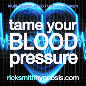 TAME YOUR BLOOD PRESSURE - 5 Session Audio Hypnosis Program + 2 Hypnosis Conditioning Recordings