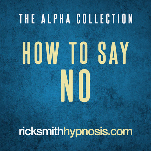 THE ALPHA COLLECTION - 'HOW TO SAY NO' - Setting and Maintaining Your Boundaries - Hypnosis Audio Program (35m)