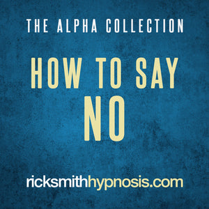 THE ALPHA COLLECTION - 'HOW TO SAY NO' - Setting and Maintaining Your Boundaries - Hypnosis Audio Program (35m)