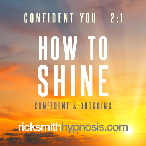 C2 - 'HOW TO SHINE - Be More Confident and Outgoing' - Audio Hypnosis Program (47m) - Part of the Confidence Collection